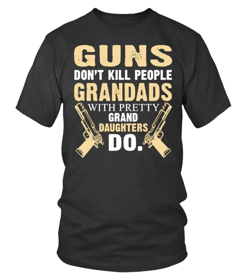 GUNS DON'T KILL PEOPLE GRANDAD WITH PRETTY GRAND DAUGHTERS DO TSHIRTS! CAMISETA CUELLO REDONDO UNISEX