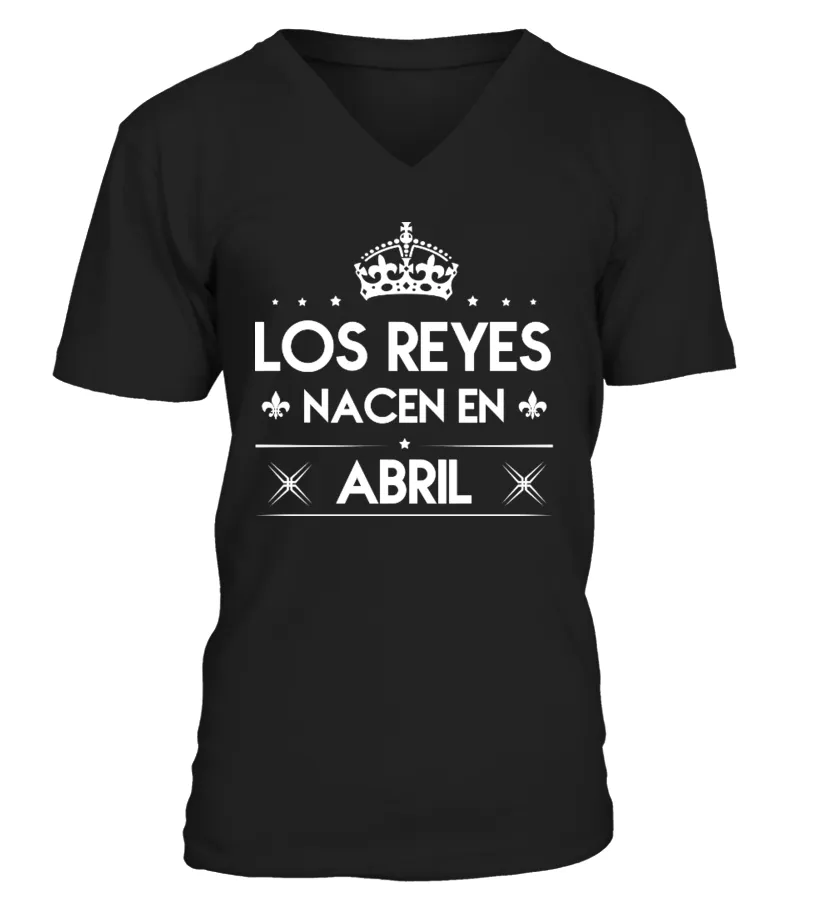 Los reyes nacen en abril Camiseta cuello en V Unisex
