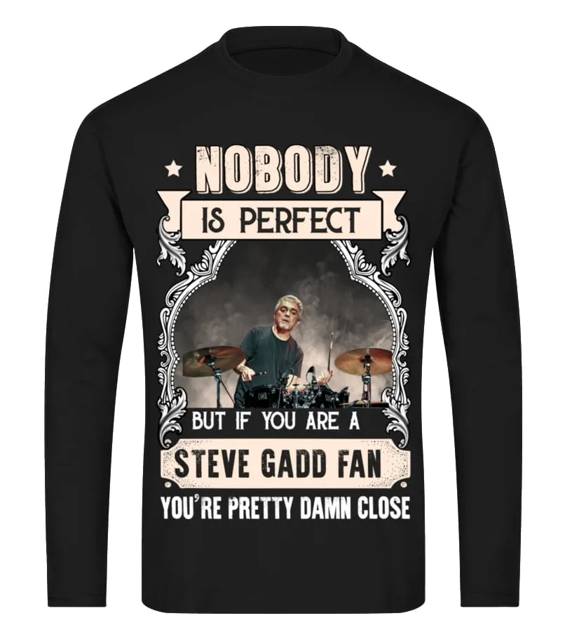 NOBODY IS PERFECT BUT IF YOU ARE A STEVE GADD FAN YOU'RE PRETTY DAMN CLOSE Camiseta de manga larga Unisex