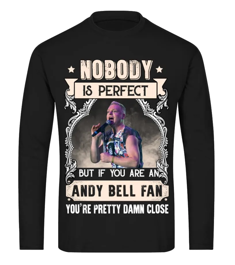 NOBODY IS PERFECT BUT IF YOU ARE AN ANDY BELL FAN YOU'RE PRETTY DAMN CLOSE Camiseta de manga larga Unisex