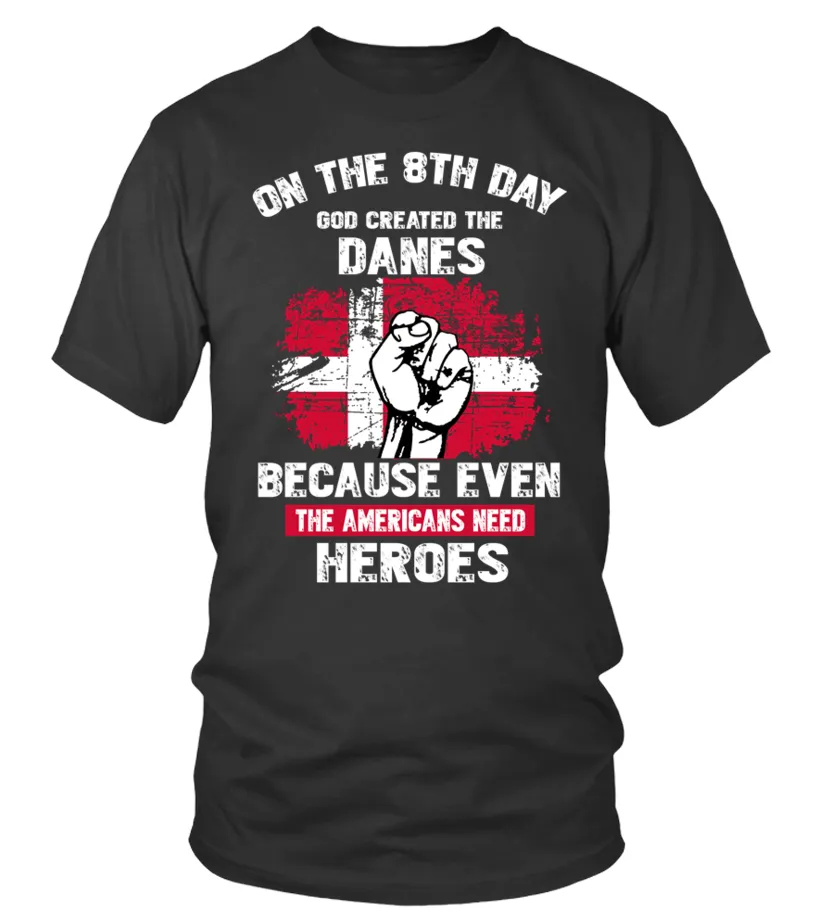 on the 8th day god created the danes because even the americans need heroes Camiseta cuello redondo Unisex