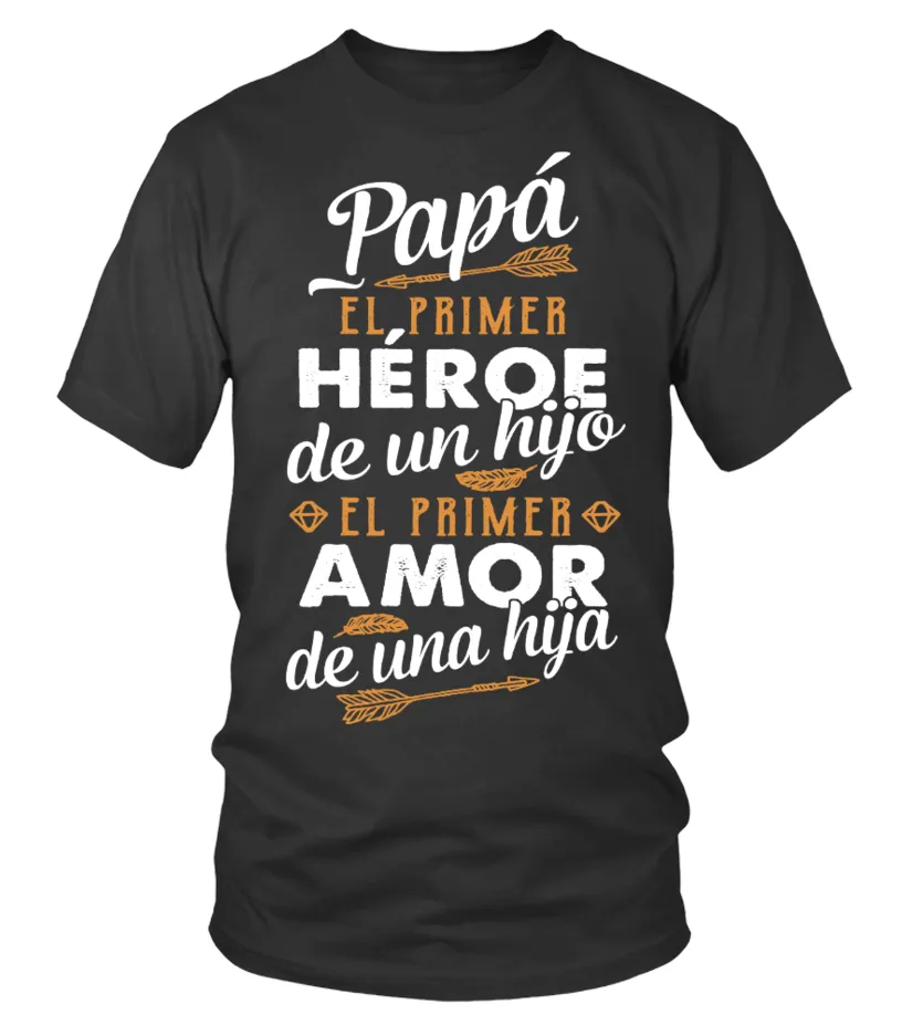 Papá el primer héroe de un hijo el primer amor de una hija Camiseta cuello redondo Unisex