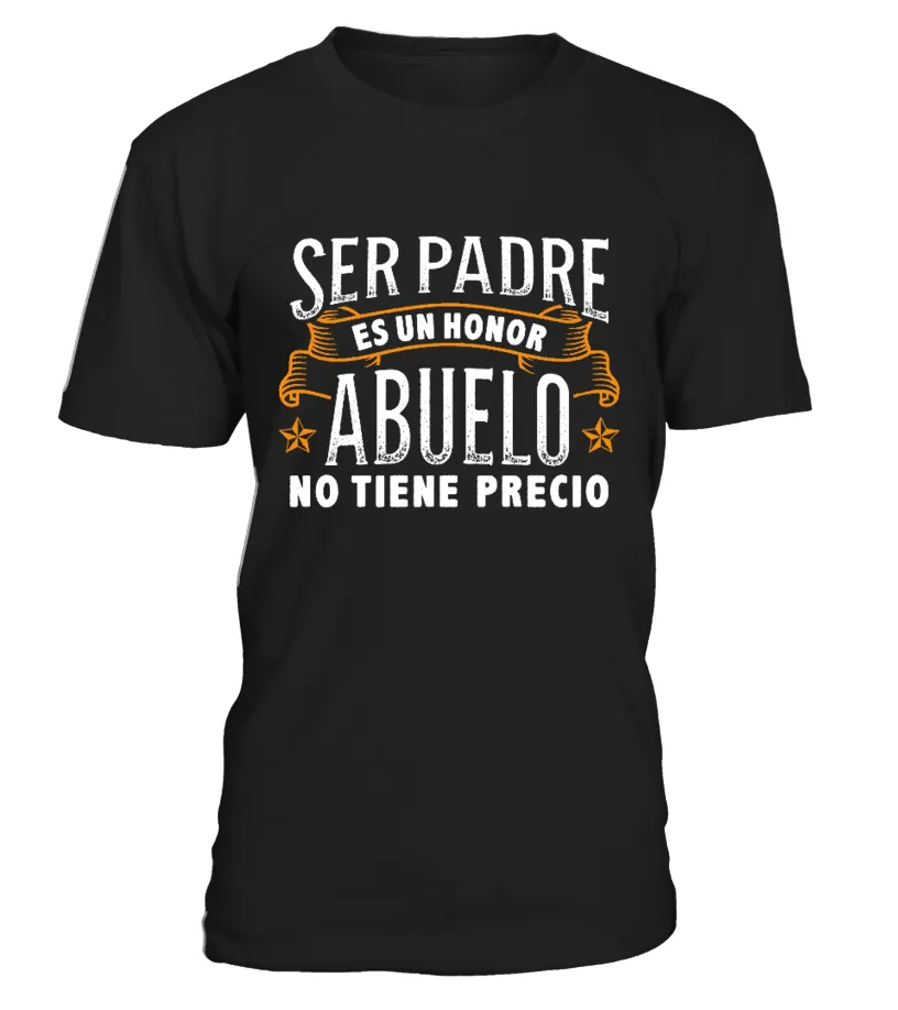 Ser padre es un honor abuelo no tiene precio Camiseta cuello redondo Unisex