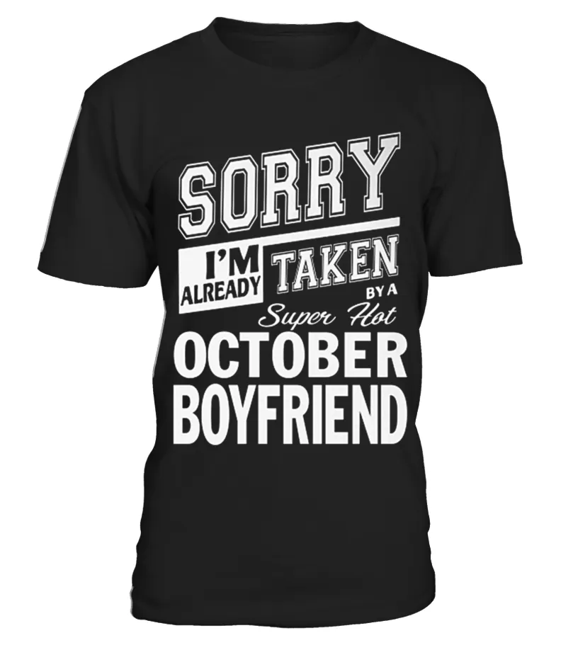 SORRY IM ALREADY TAKEN BY A SUPER HOT OCTOBER BOYFRIEND T SHIRT Camiseta cuello redondo Unisex