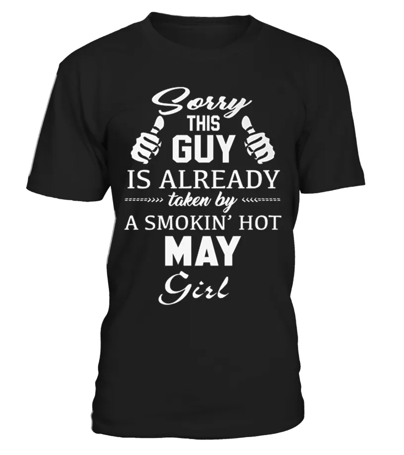 SORRY THIS GUY IS ALREADY SMOKIN HOT MAY GIRL T SHIRT Camiseta cuello redondo Unisex