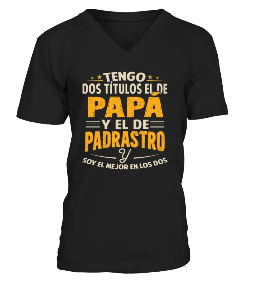 Tengo dos títulos : el de Papá y el de padrastro y soy el mejor en los dos Camiseta cuello en V Unisex