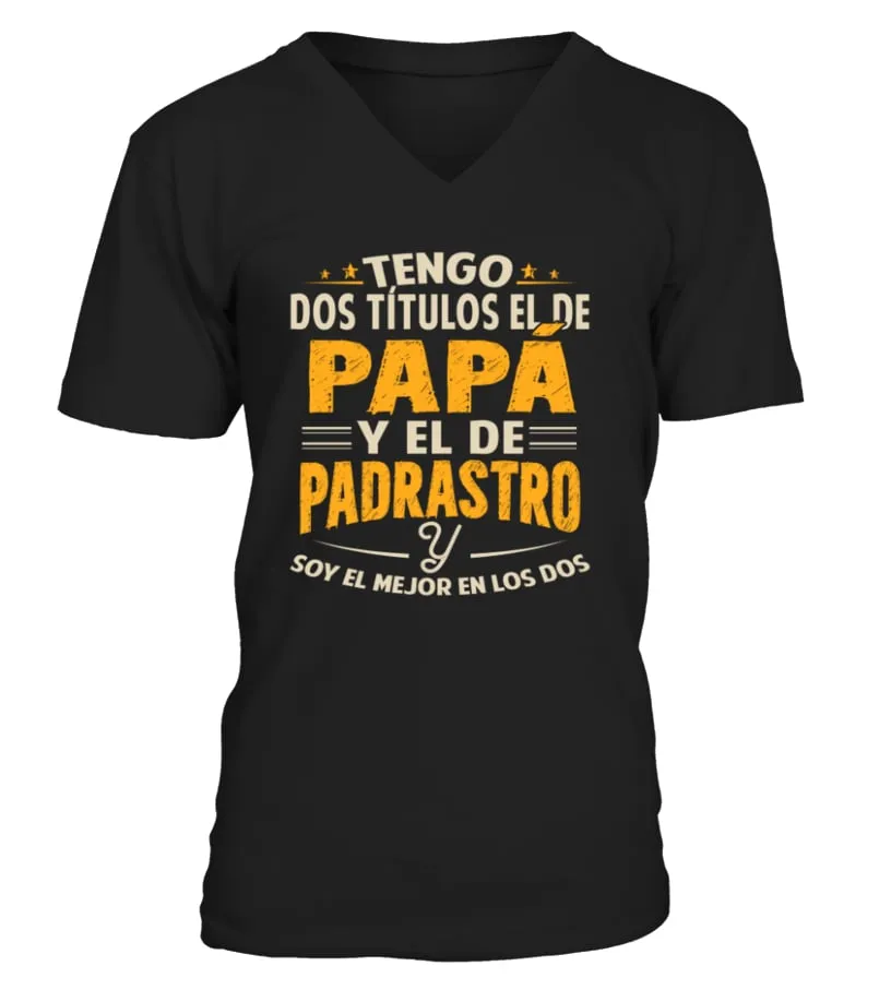 Tengo dos títulos : el de Papá y el de padrastro y soy el mejor en los dos Camiseta cuello en V Unisex